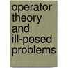 Operator Theory and Ill-Posed Problems door Mikhail M. Lavrent'ev