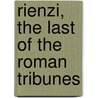 Rienzi, the Last of the Roman Tribunes door Edward George Bulwer Lytton