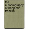 The Autobiography Of Benjamin Franklin door John Woolman