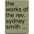 The Works Of The Rev. Sydney Smith ...