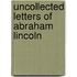 Uncollected Letters of Abraham Lincoln