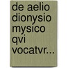 De Aelio Dionysio Mysico Qvi Vocatvr... door C. H. Scherer