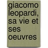 Giacomo Leopardi, Sa Vie Et Ses Oeuvres door Auguste Bouch�-Leclercq