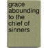 Grace Abounding to the Chief of Sinners