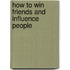 How To Win Friends And Influence People