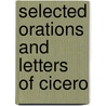 Selected Orations And Letters Of Cicero door Marcus Tullius Sallust