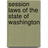 Session Laws Of The State Of Washington by Washington State Icn