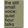The Still Small Voice; Quiet Hour Talks by G.P. Pardington