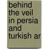 Behind the Veil in Persia and Turkish Ar door M.E. Hume-Griffith