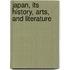 Japan, Its History, Arts, and Literature