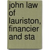 John Law Of Lauriston, Financier And Sta by A.W. Wiston-Glynn