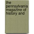 The Pennsylvania Magazine Of History And