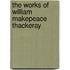 The Works Of William Makepeace Thackeray