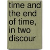 Time And The End Of Time, In Two Discour door John Foxe