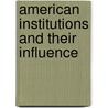 American Institutions and Their Influence door Professor Alexis de Tocqueville