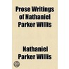 Prose Writings of Nathaniel Parker Willis door Nathaniel Parker Willis