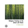 Religious Training In The School And Home by Henry Hallam Tweedy