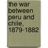 The War Between Peru And Chile, 1879-1882