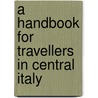 A Handbook For Travellers In Central Italy door John Murray