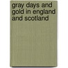 Gray Days And Gold In England And Scotland by William Winter