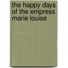 The Happy Days of the Empress Marie Louise door Thomas Sergeant Perry