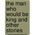 The Man Who Would Be King and Other Stories