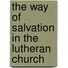 The Way Of Salvation In The Lutheran Church door George Henry Gerberding