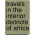 Travels in the Interior Districts of Africa