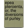 Epea Pteroenta, Or, the Diversions of Purley door Richard Taylor