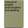 Manual Of English Pronunciation And Spelling by William Adolphus Wheeler