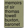 Memoirs Of Sir Thomas Fowell Buxton, Baronet by Thomas Fowell Buxton
