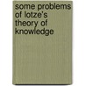 Some Problems Of Lotze's Theory Of Knowledge door James Edwin Creighton