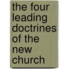 The Four Leading Doctrines of the New Church by Swedenborg Foundation