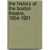 The History of the Boston Theatre, 1854-1901 by Quincy Kilby