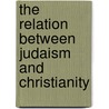 The Relation Between Judaism and Christianity by John Gorham Palfrey