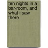 Ten Nights in a Bar-Room, and What I Saw There door T.S. Arthur