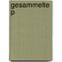 Gesammelte P