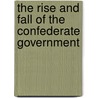 The Rise and Fall of the Confederate Government by Jefferson Davis