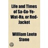 Life and Times of Sa-Go-Ye-Wat-Ha, or Red-Jacket door William Leete Stone