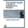 The Golden Bough; A Study in Comparative Religion door James George Frazer