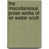 The Miscellaneous Prose Works of Sir Walter Scott