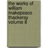 The Works of William Makepeace Thackeray Volume 8