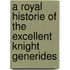 A Royal Historie Of The Excellent Knight Generides