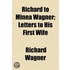 Richard to Minna Wagner; Letters to His First Wife