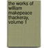the Works of William Makepeace Thackeray, Volume 1