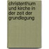 Christenthum Und Kirche in Der Zeit Der Grundlegung