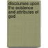 Discourses Upon the Existence and Attributes of God