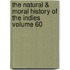 The Natural & Moral History of the Indies Volume 60