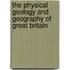 The Physical Geology And Geography Of Great Britain