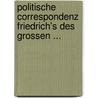 Politische Correspondenz Friedrich's Des Grossen ... by Peter Baumgart